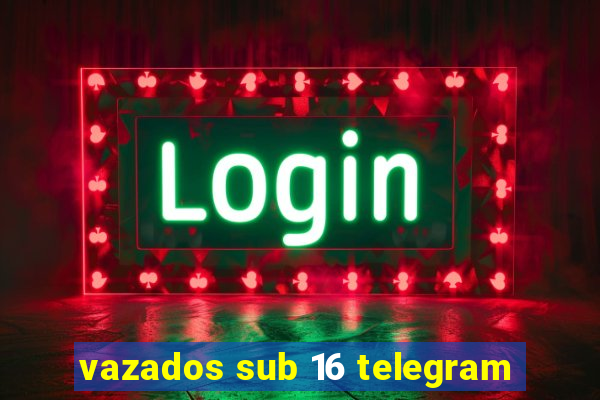 vazados sub 16 telegram